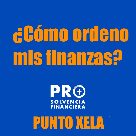 ¿Cómo ordeno mis finanzas? PUNTO XELA