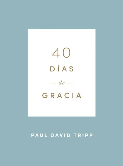 40 días de gracia (Paul David Tripp)